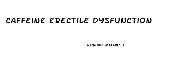 Caffeine Erectile Dysfunction