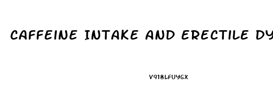 Caffeine Intake And Erectile Dysfunction
