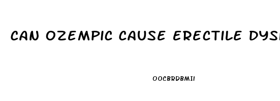 Can Ozempic Cause Erectile Dysfunction
