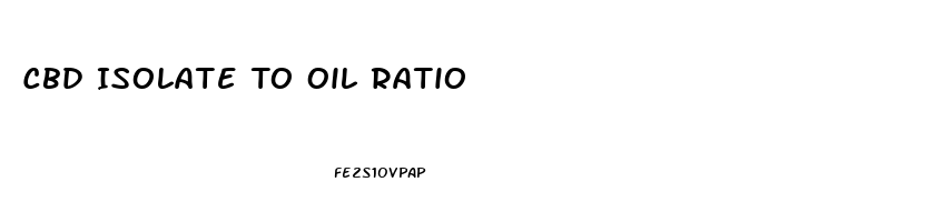 Cbd Isolate To Oil Ratio
