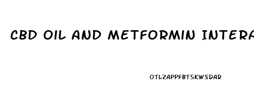 Cbd Oil And Metformin Interaction