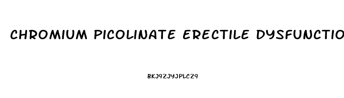 Chromium Picolinate Erectile Dysfunction