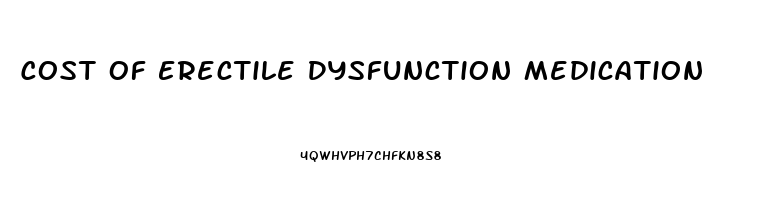 Cost Of Erectile Dysfunction Medication