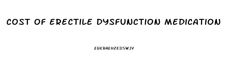 Cost Of Erectile Dysfunction Medication