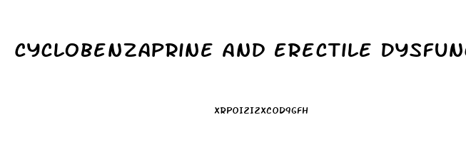 Cyclobenzaprine And Erectile Dysfunction