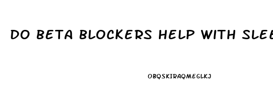 Do Beta Blockers Help With Sleep