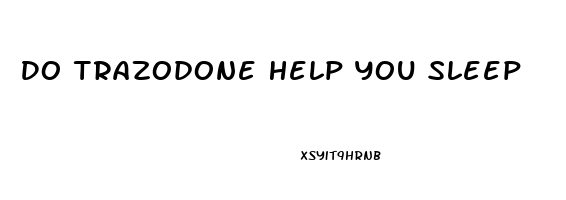 Do Trazodone Help You Sleep