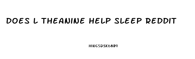 Does L Theanine Help Sleep Reddit