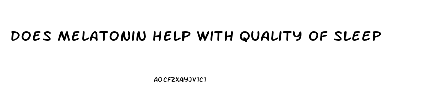 Does Melatonin Help With Quality Of Sleep