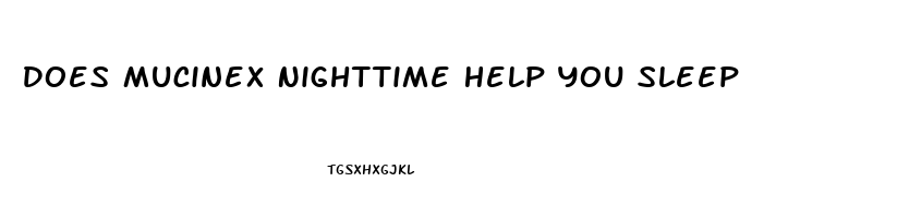 Does Mucinex Nighttime Help You Sleep