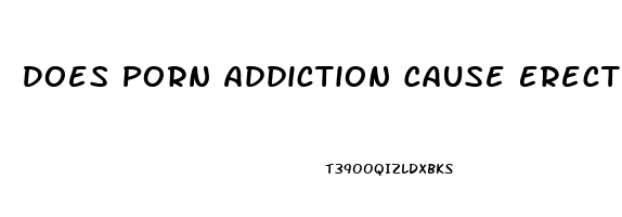 Does Porn Addiction Cause Erectile Dysfunction