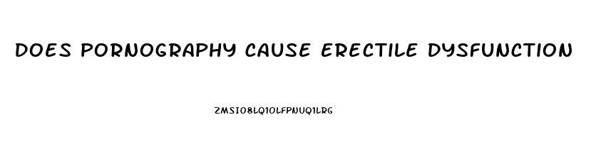 Does Pornography Cause Erectile Dysfunction