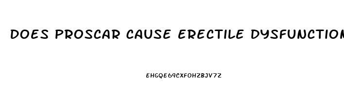 Does Proscar Cause Erectile Dysfunction