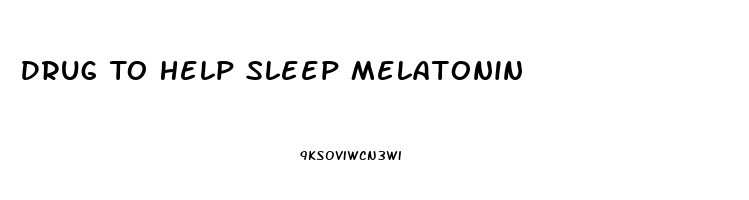 Drug To Help Sleep Melatonin