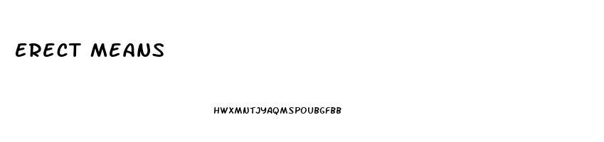 Erect Means