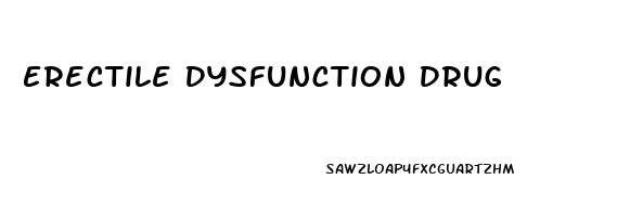 Erectile Dysfunction Drug