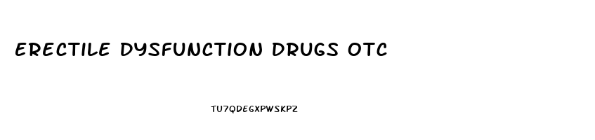 Erectile Dysfunction Drugs Otc