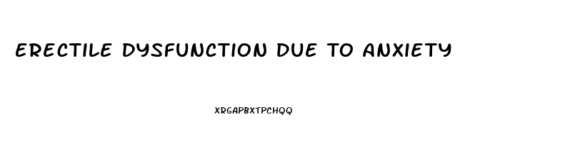 Erectile Dysfunction Due To Anxiety