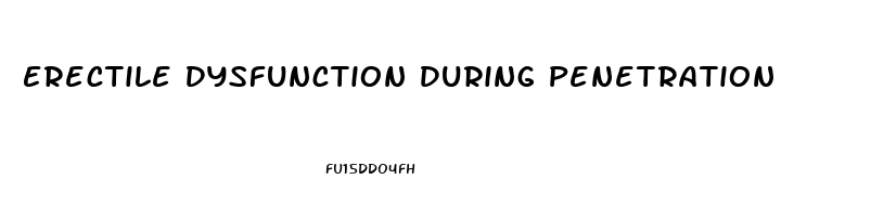 Erectile Dysfunction During Penetration