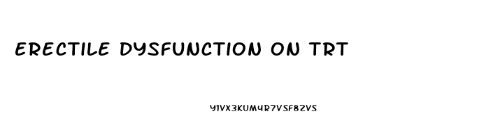 Erectile Dysfunction On Trt