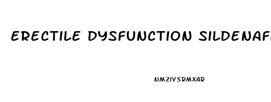Erectile Dysfunction Sildenafil