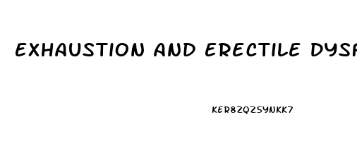 Exhaustion And Erectile Dysfunction
