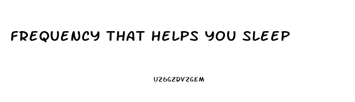 Frequency That Helps You Sleep
