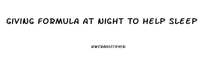 Giving Formula At Night To Help Sleep