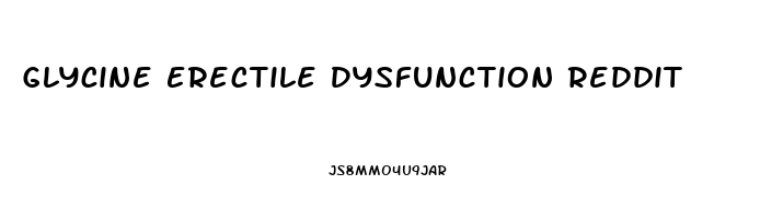 Glycine Erectile Dysfunction Reddit