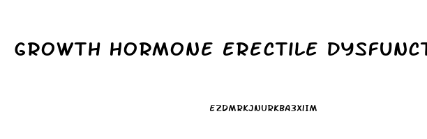 Growth Hormone Erectile Dysfunction
