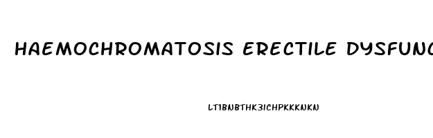 Haemochromatosis Erectile Dysfunction