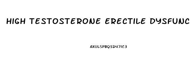 High Testosterone Erectile Dysfunction