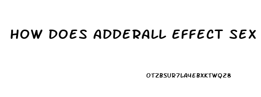 How Does Adderall Effect Sex Drive