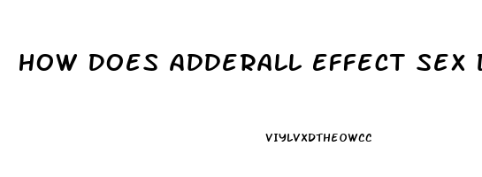 How Does Adderall Effect Sex Drive