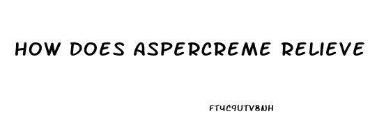 How Does Aspercreme Relieve Pain