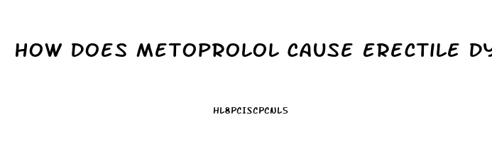 How Does Metoprolol Cause Erectile Dysfunction