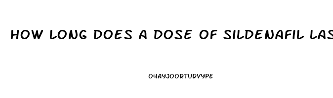 How Long Does A Dose Of Sildenafil Last