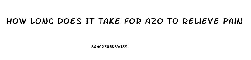 How Long Does It Take For Azo To Relieve Pain