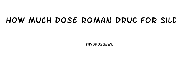 How Much Dose Roman Drug For Sildenafil
