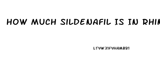 How Much Sildenafil Is In Rhino 700
