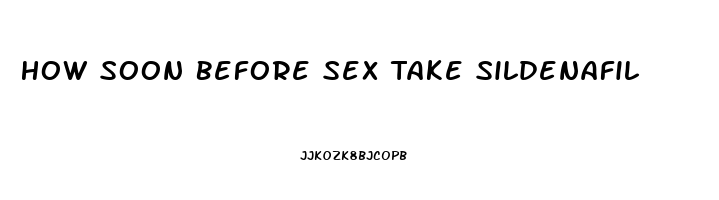How Soon Before Sex Take Sildenafil