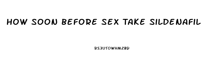 How Soon Before Sex Take Sildenafil