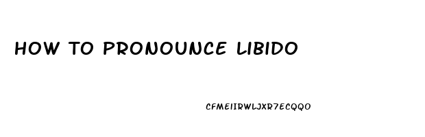 How To Pronounce Libido
