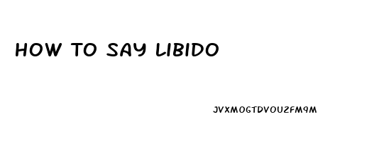 How To Say Libido