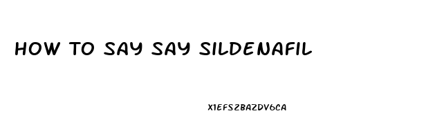 How To Say Say Sildenafil