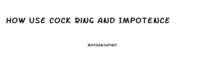 How Use Cock Ring And Impotence