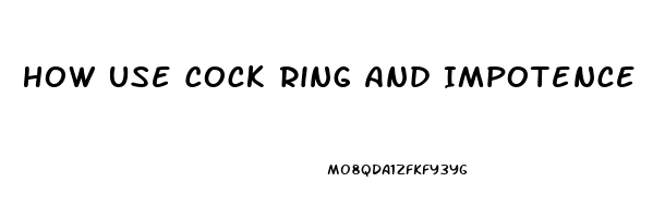 How Use Cock Ring And Impotence