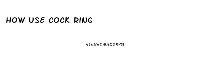 How Use Cock Ring