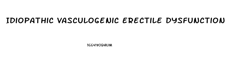 Idiopathic Vasculogenic Erectile Dysfunction