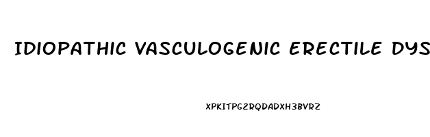 Idiopathic Vasculogenic Erectile Dysfunction